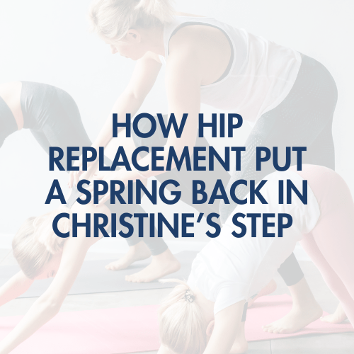 How Hip Replacement Put a Spring Back in Christine’s Step